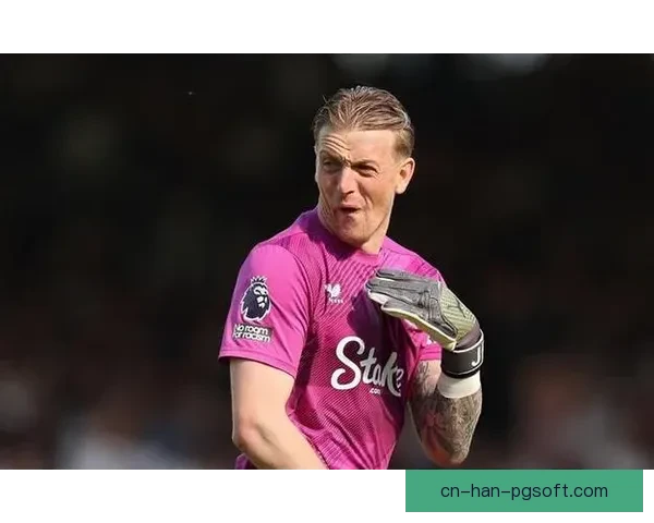 皮克福德英超多次零封背后门神稳定发挥见证埃弗顿防线坚韧与成长